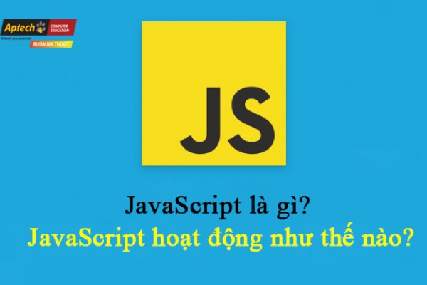 JavaScript là gì? JavaScript hoạt động như thế nào?