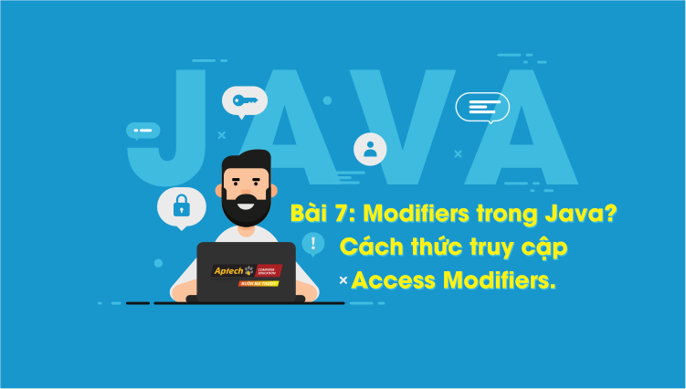 Modifiers trong Java là gì Cách thức truy cập Access Modifiers