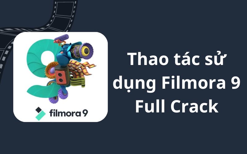 Thao tác sử dụng filmora 9 full crack