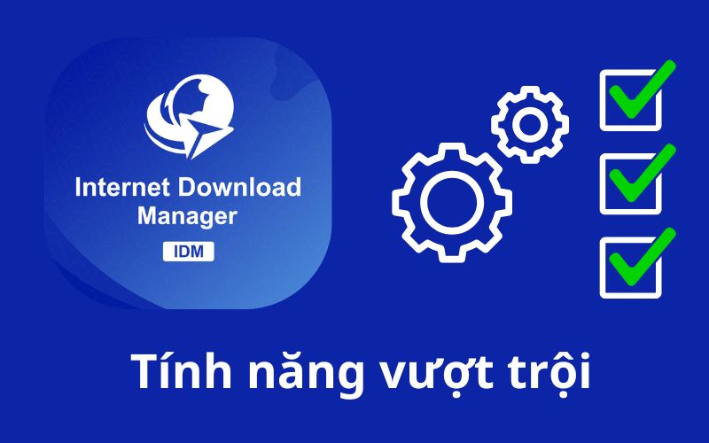 Tính năng nổi bật của internet download manager